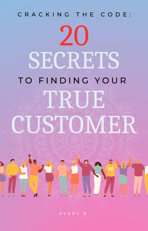 20 Secrets to Finding Your True Customer Guide